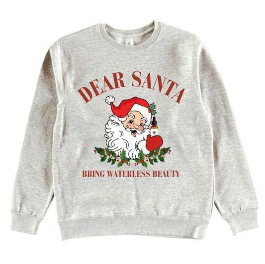 Dear Santa Bring Waterless Beauty Sweatshirt