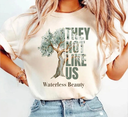 They not like us- Waterless Beauty