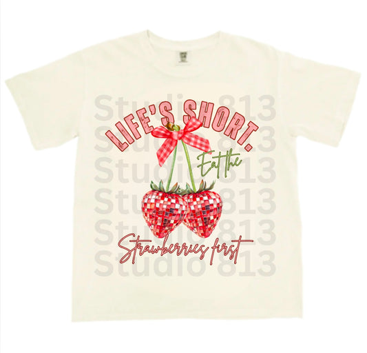 Life’s short. Eat the strawberries