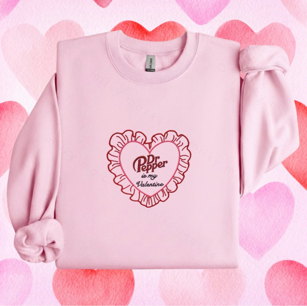 Dr Pepper is my Valentine Embroidered Crewneck