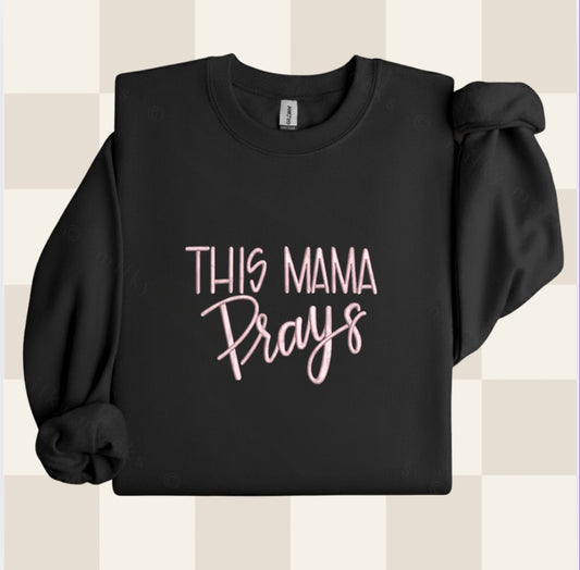 This Mama Prays Embroidered Sweatshirt
