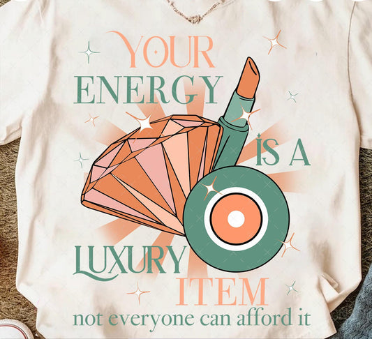 Your Energy is a Luxary